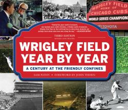 Wrigley Field Year by Year : A Century at the Friendly Confines