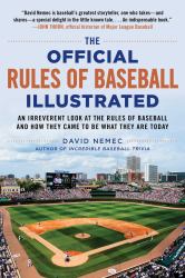 The Official Rules of Baseball Illustrated : An Irreverent Look at the Rules of Baseball and How They Came to Be What They Are Today