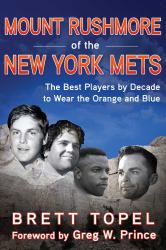 Mount Rushmore of the New York Mets : The Best Players by Decade to Wear the Orange and Blue