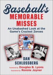 Baseball's Memorable Misses : An Unabashed Look at the Game's Craziest Zeroes