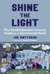 Shine the Light : How Sandlot Baseball Connects People in a Disconnected World