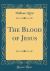 The Blood of Jesus (Classic Reprint)