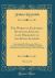 The Works of Sir Joshua Reynolds, Knight; Late President of the Royal Academy, Vol. 1 Of 3 : Containing His Discourses, Idlers, a Journey to Flanders and Holland, and His Commentary on du Fresnoy's Art of Painting (Classic Reprint)