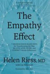 The Empathy Effect : Seven Neuroscience-Based Keys for Transforming the Way We Live, Love, Work, and Connect Across Differences