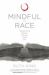 Mindful of Race : Transforming Racism from the Inside Out