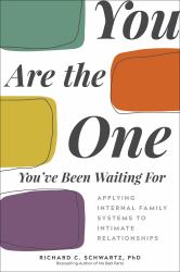 You Are the One You've Been Waiting For : Applying Internal Family Systems to Intimate Relationships