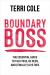 Boundary Boss : The Essential Guide to Talk True, Be Seen, and (Finally) Live Free