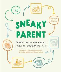 The Sneaky Parent : Crafty Tactics for Raising Cheerful, Cooperative Kids