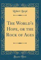 The World's Hope, or the Rock of Ages (Classic Reprint)