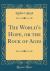 The World's Hope, or the Rock of Ages (Classic Reprint)