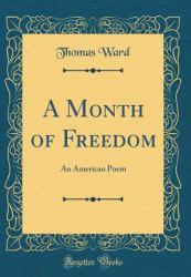 A Month of Freedom : An American Poem (Classic Reprint)