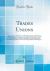 Trades Unions : An Inquiry into Their Rules and Working, Based on the Evidence Before the Royal Commission; Showing the Folly of All Attempts to Raise Wages by Violence and Strikes, and the Beauty and Excellence of the Divine Laws Governing Workmen and E