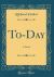 To-Day : A Novel (Classic Reprint)