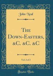 The down-Easters, &C. &C. &C, Vol. 2 of 2 (Classic Reprint)