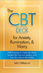 The CBT Deck for Anxiety, Rumination, & Worry : 108 Practices to Calm the Mind, Soothe the Nervous System, and Live Your Life to the Fullest