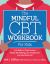 The Mindful CBT Workbook for Kids : Life Skills to Tame Anxiety, Handle Big Feelings, Get Things Done, and Have More Fun