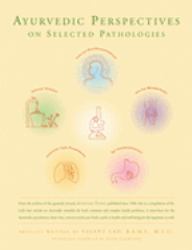 Ayurvedic Perspectives on Selected Pathologies : An Anthology of Essential Reading from Ayurveda Today