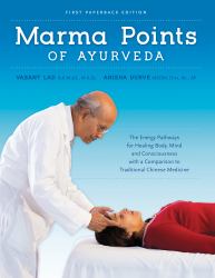 Marma Points of Ayurveda : The Energy Pathways for Healing Body, Mind and Conciousness with a Comparison to Traditional Chinese Medicine