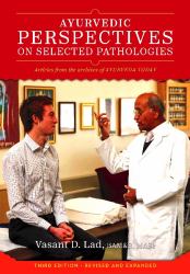 Ayurvedic Perspectives on Selected Pathologies : An Anthology of Essential Reading from Ayurveda Today