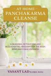 At Home Panchakarma Cleanse : A Seasonal Detoxifying and Rejuvenating Program for the Body, Mind and Consciousness