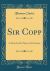 Sir Copp : A Poem for the Times, in Six Cantos (Classic Reprint)