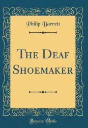 The Deaf Shoemaker (Classic Reprint)