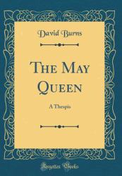 The May Queen : A Thespis (Classic Reprint)