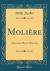 Moliere : A Romantic Play in Three Acts (Classic Reprint)