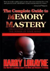 The Complete Guide to Memory Mastery : Organizing and Developing the Power of Your Mind