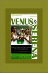 Venus and Serena : My Seven Years As Hitting Coach for the Williams Sisters