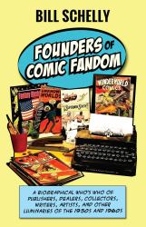 Founders of Comic Fandom : A Biographical Who's Who of Publishers, Dealers, Collectors, Writers, Artists, and Other Luminaries of the 1950s And 1960s