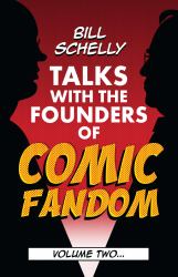 Bill Schelly Talks with the Founders of Comic Fandom : Volume 2