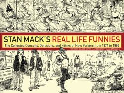 Stan Mack's Real Life Funnies : The Collected Conceits, Delusions, and Hijinks of New Yorkers from 1974 To 1995