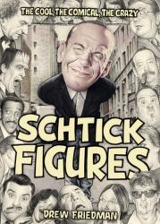 Schtick Figures : The Cool, the Comical, the Crazy