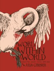 World Within the World : Collected Minicomix and Short Works 2010-2022