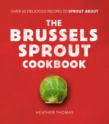 The Brussels Sprout Cookbook