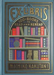 Ex Libris : 100+ Books to Read and Reread