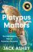 Platypus Matters : The Extraordinary Story of Australian Mammals