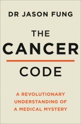 The Cancer Code : A Revolutionary New Understanding of a Medical Mystery