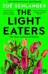 The Light Eaters : The New Science of Plant Intelligence