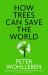 How Trees Can Save the World