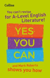 You Can't Revise for a Level English Literature! Yes You Can, and Mark Roberts Shows You How : Ideal for the 2025 and 2026 Exams