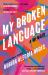 My Broken Language : A Memoir