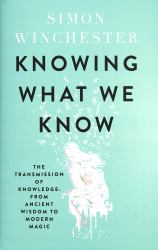 Knowing What We Know : The Transmission of Knowledge: from Ancient Wisdom to Modern Magic