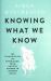 Knowing What We Know : The Transmission of Knowledge: from Ancient Wisdom to Modern Magic