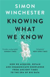 Knowing What We Know : How We Acquire, Retain and Communicate Knowledge from Ancient Times to the Era of Big Data