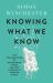 Knowing What We Know : How We Acquire, Retain and Communicate Knowledge from Ancient Times to the Era of Big Data