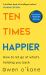 Ten Times Happier: How to Let Go of What's Holding You Back