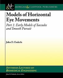 Models of Horizontal Eye Movements, Part I Pt. 1 : Early Models of Saccades and Smooth Pursuit