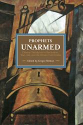 Prophets Unarmed : Chinese Trotskyists in Revolution, War, Jail, and the Return from Limbo